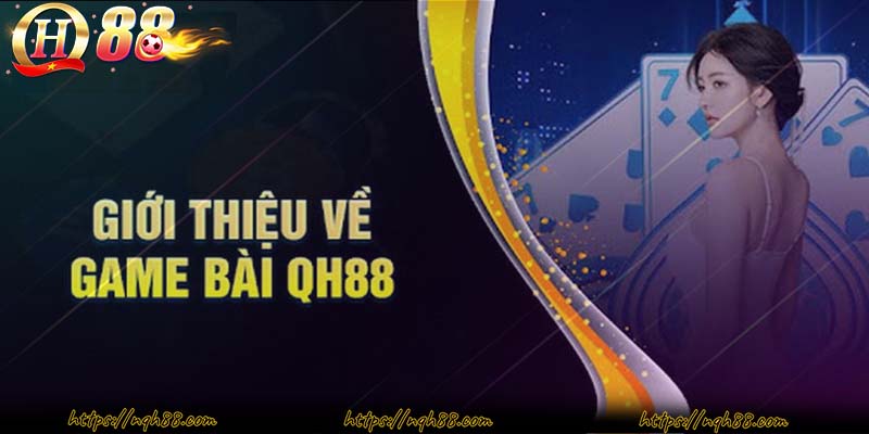 giới thiệu về sảnh game bài tại nhà cái QH88