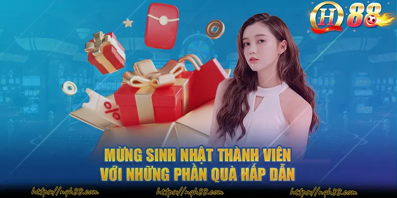 Mừng sinh nhật thành viên với những phần quà hấp dẫn