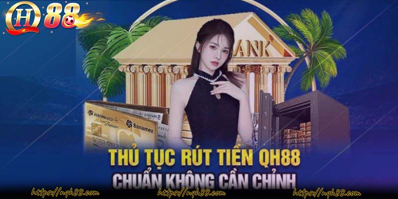 Để rút tiền QH88 bạn cần đáp ứng các điều kiện nhà cái