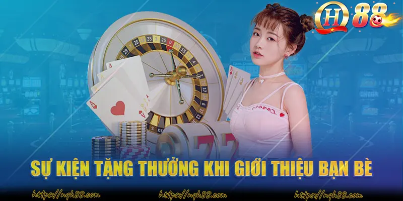 Sự kiện tặng thưởng khi giới thiệu bạn bè đến với nhà cái QH88