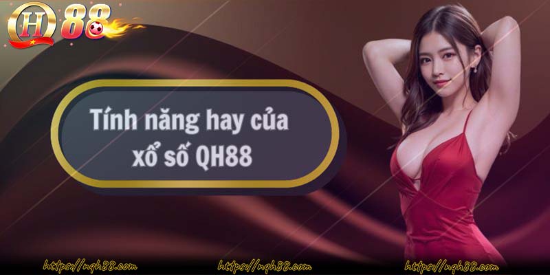 Các tính năng hay của xổ số QH88 